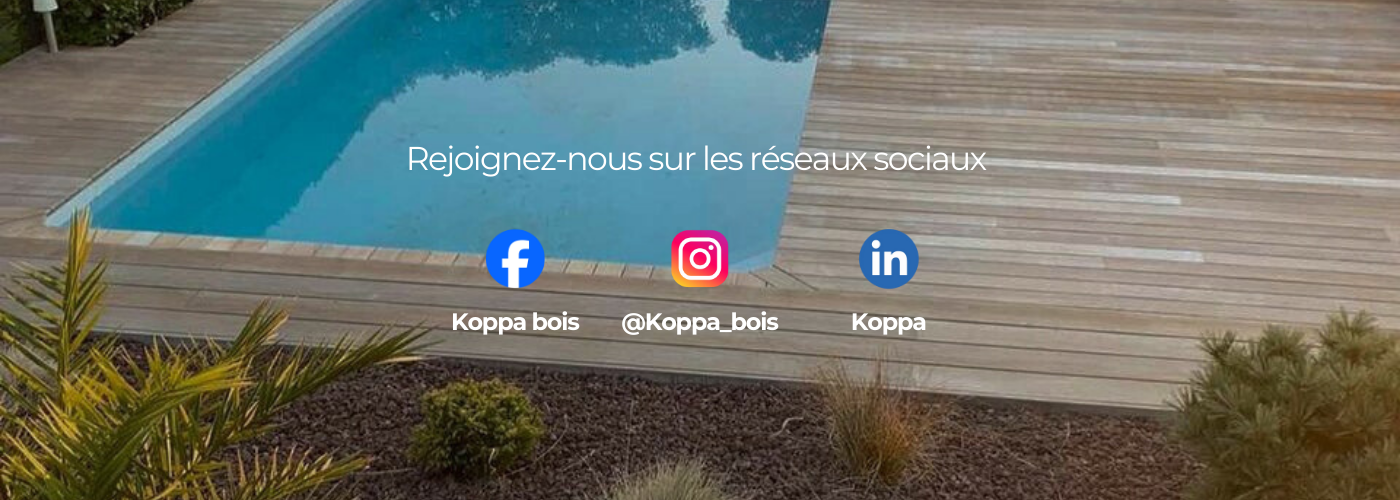 "Terrasse en bois exotique aménagée autour d’une piscine. Bannière Koppa invitant à suivre l’entreprise sur les réseaux sociaux : Facebook, Instagram et LinkedIn pour découvrir ses réalisations et conseils en aménagement extérieur bois."